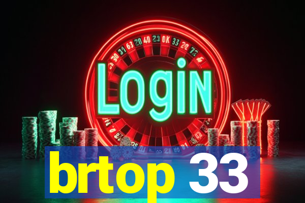 brtop 33